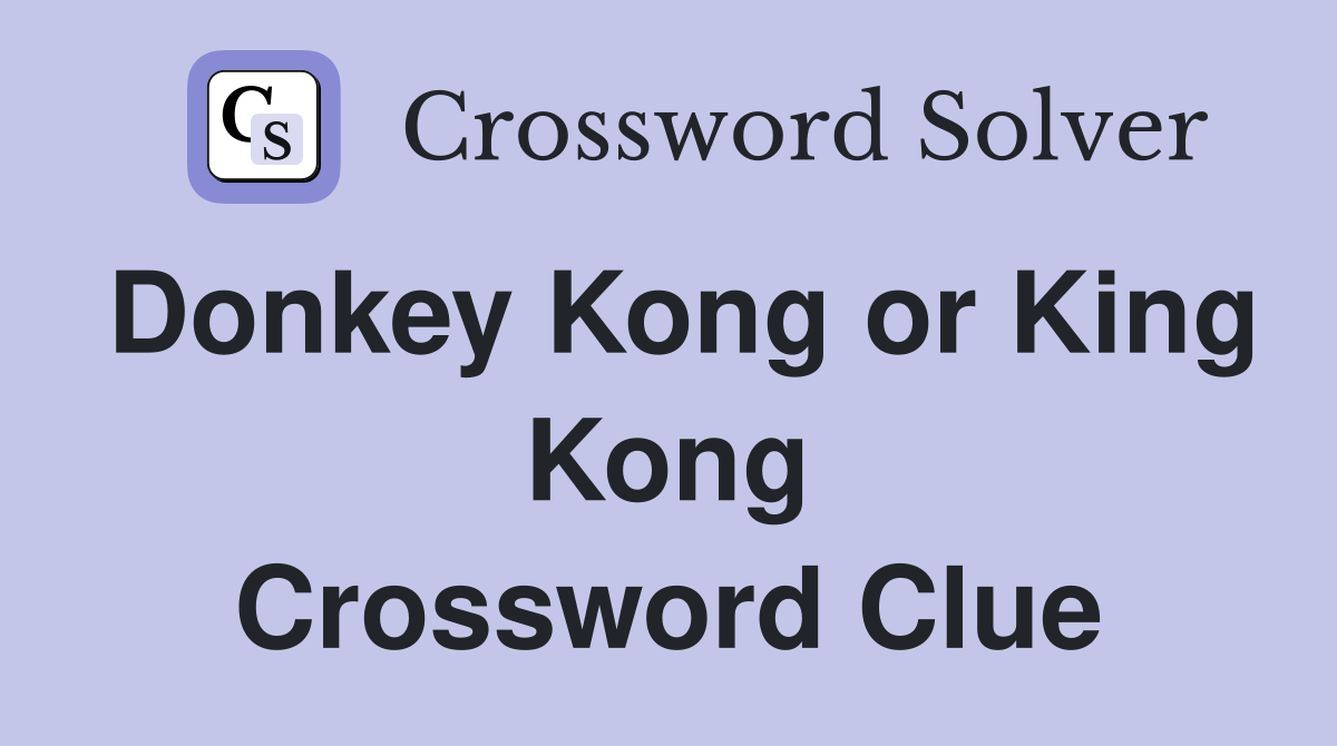 Donkey Kong or King Kong Crossword Clue Answers Crossword Solver